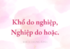 Khổ do nghiệp, nghiệp do gì?